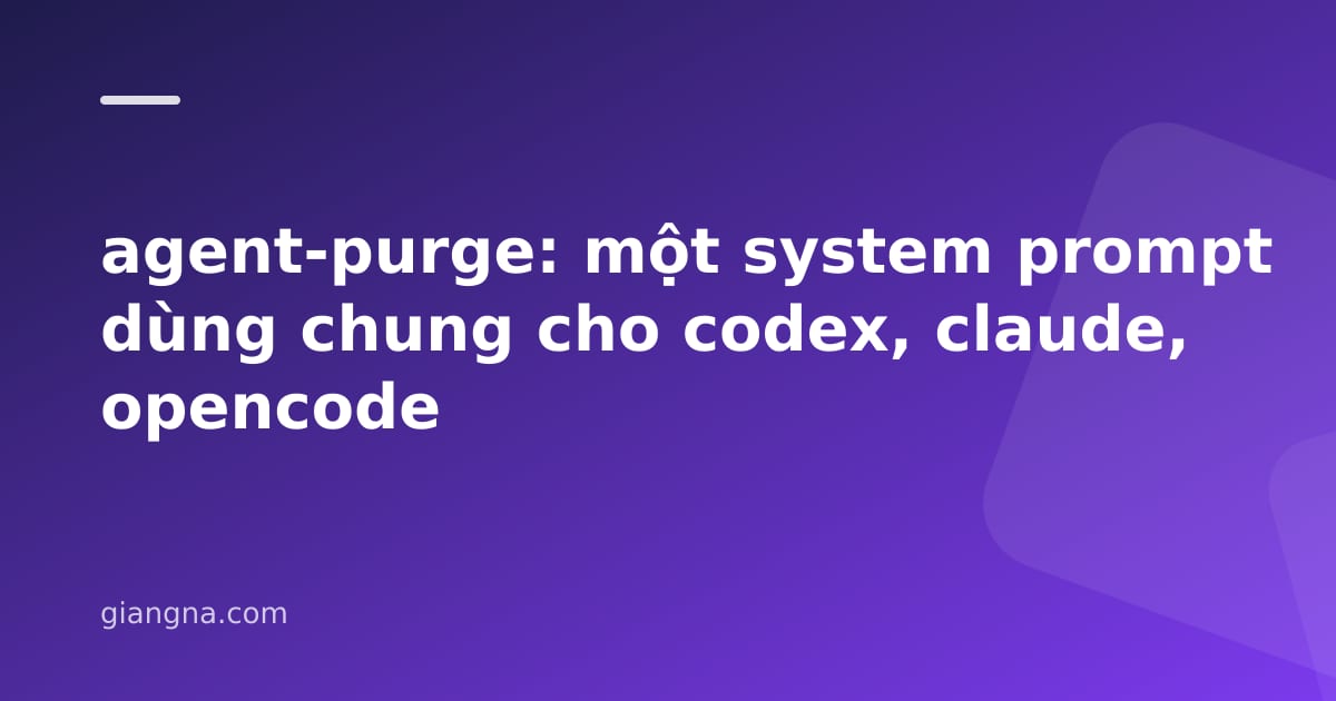Read more about the article agent-purge: một system prompt dùng chung cho codex, claude, opencode