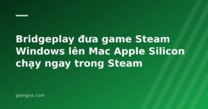 Read more about the article Bridgeplay đưa game Steam Windows lên Mac Apple Silicon chạy ngay trong Steam