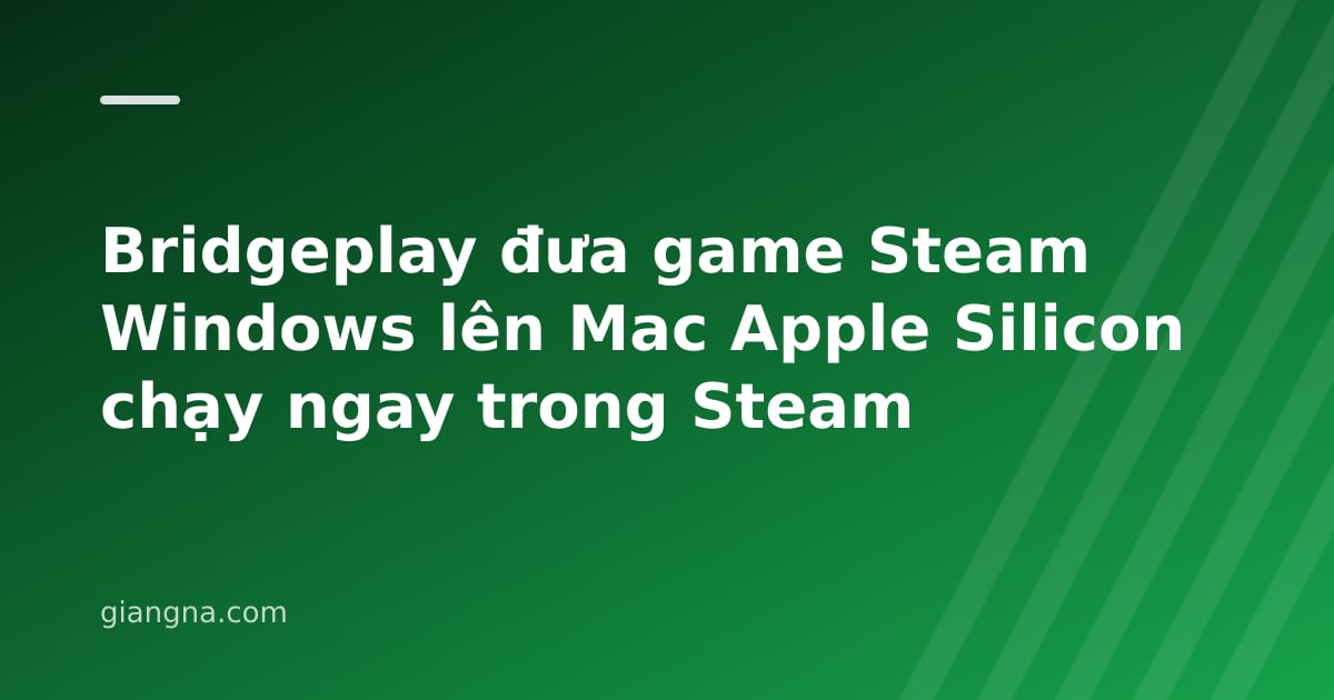 You are currently viewing Bridgeplay đưa game Steam Windows lên Mac Apple Silicon chạy ngay trong Steam