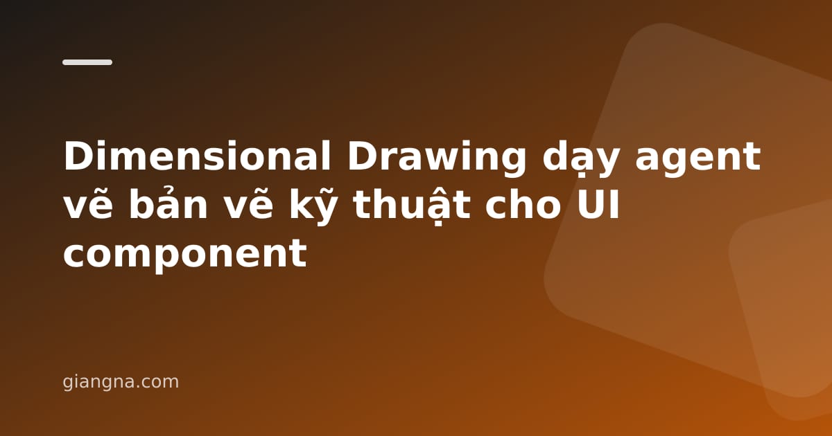Read more about the article Dimensional Drawing dạy agent vẽ bản vẽ kỹ thuật cho UI component