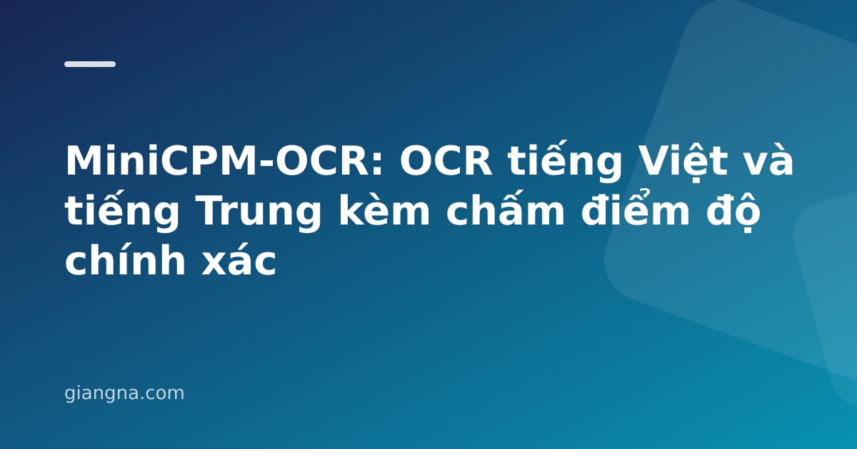 Read more about the article MiniCPM-OCR: OCR tiếng Việt và tiếng Trung kèm chấm điểm độ chính xác