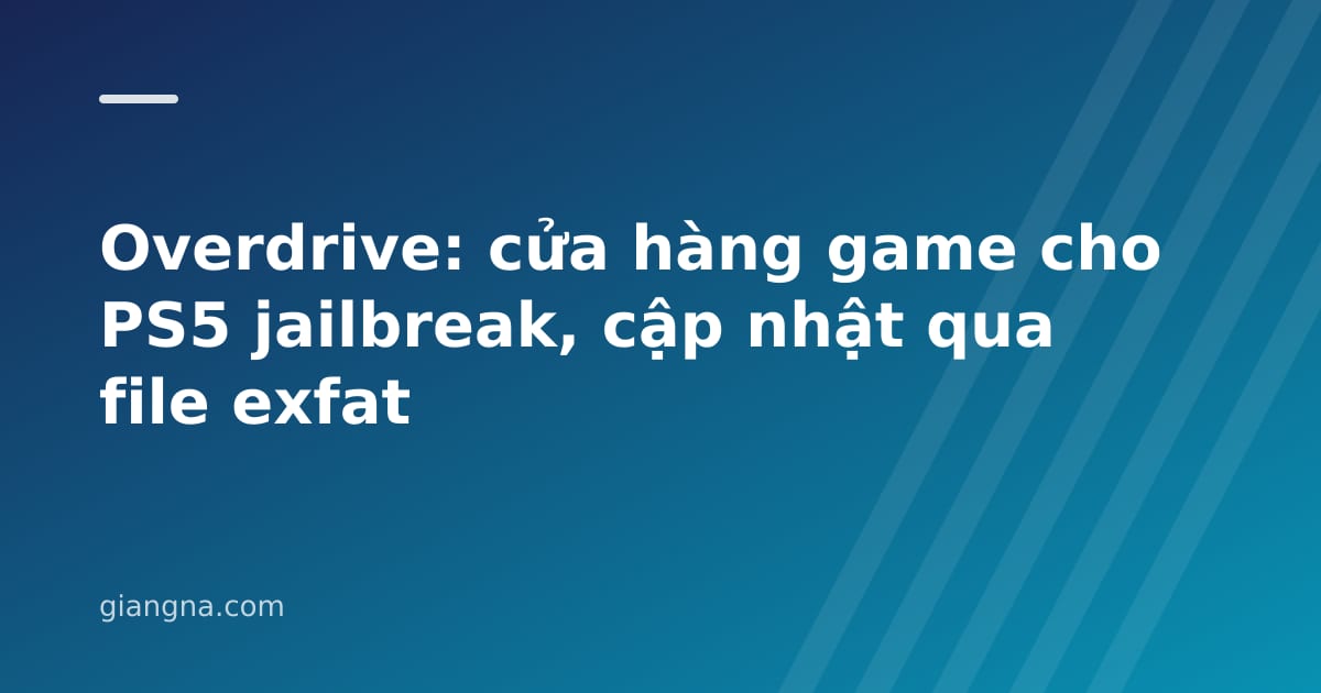 You are currently viewing Overdrive: cửa hàng game cho PS5 jailbreak, cập nhật qua file exfat
