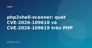 Read more about the article php2shell-scanner: quét CVE-2026-109618 và CVE-2026-109619 trên PHP