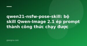 Read more about the article qwen21-nsfw-pose-skill: bộ skill Qwen-Image 2.1 ép prompt thành công thức chạy được