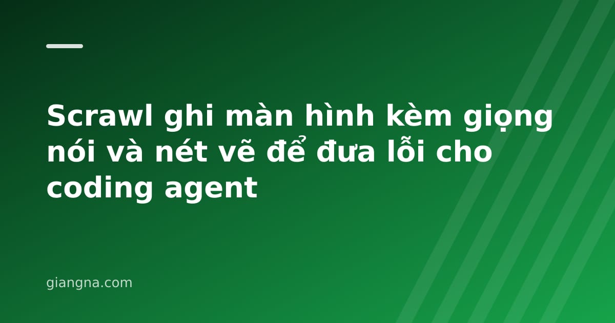 You are currently viewing Scrawl ghi màn hình kèm giọng nói và nét vẽ để đưa lỗi cho coding agent