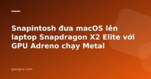 Read more about the article Snapintosh đưa macOS lên laptop Snapdragon X2 Elite với GPU Adreno chạy Metal