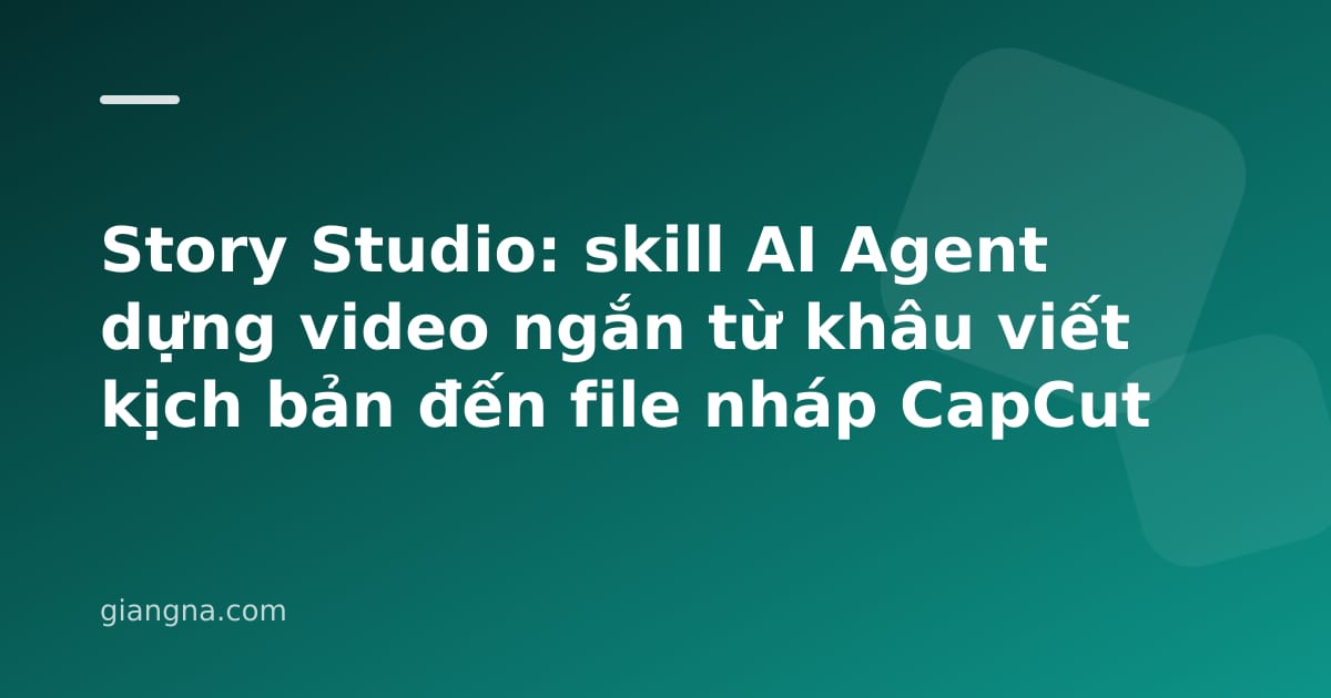 Read more about the article Story Studio: skill AI Agent dựng video ngắn từ khâu viết kịch bản đến file nháp CapCut