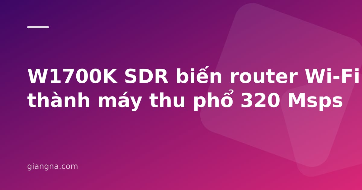 You are currently viewing W1700K SDR biến router Wi-Fi 7 thành máy thu phổ 320 Msps